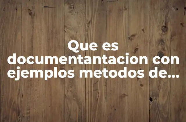 Que es Documentantacion con Ejemplos Metodos de Recopilacion de Datos