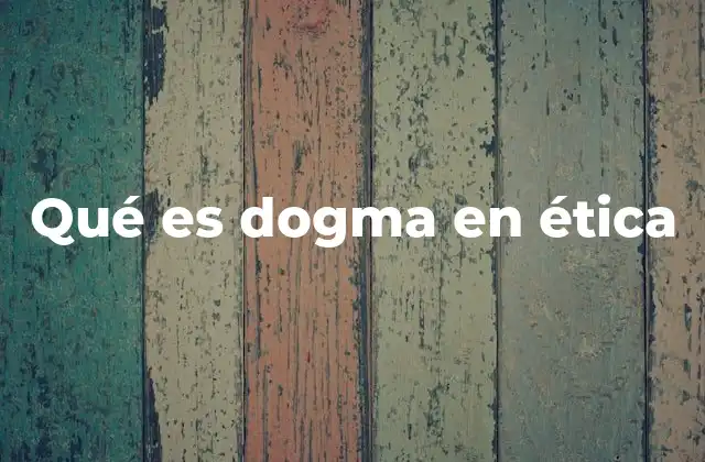 Qué es Dogma en Ética