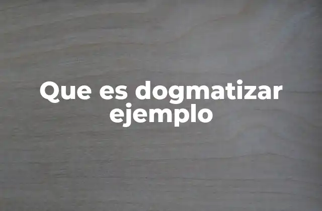 Que es Dogmatizar Ejemplo