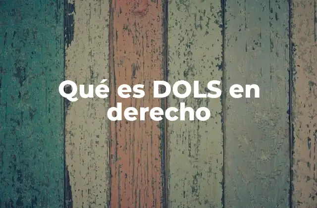 Qué es Dols en Derecho