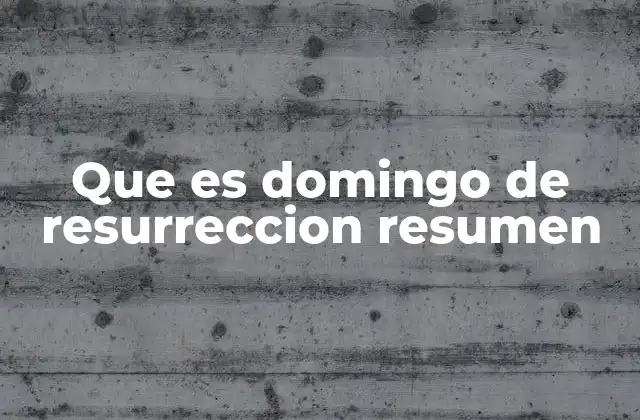 Que es Domingo de Resurreccion Resumen
