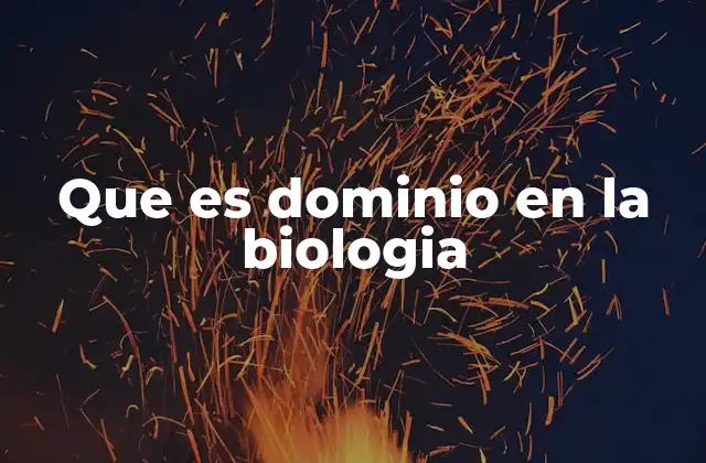 Que es Dominio en la Biologia