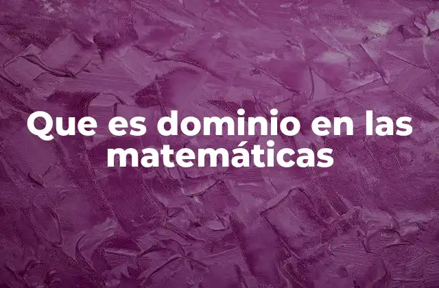 Que es Dominio en las Matemáticas