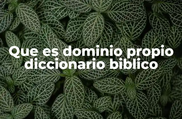 Que es Dominio Propio Diccionario Biblico