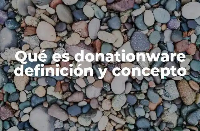 Qué es Donationware Definición y Concepto