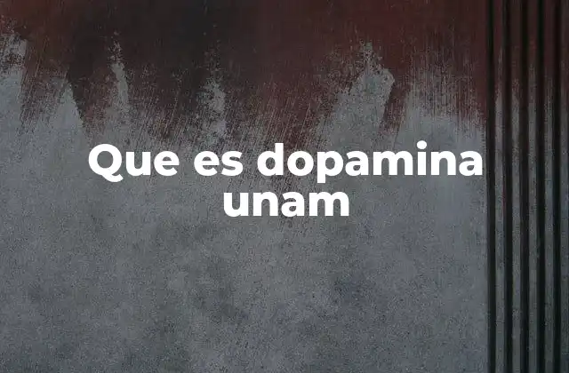 Que es Dopamina Unam