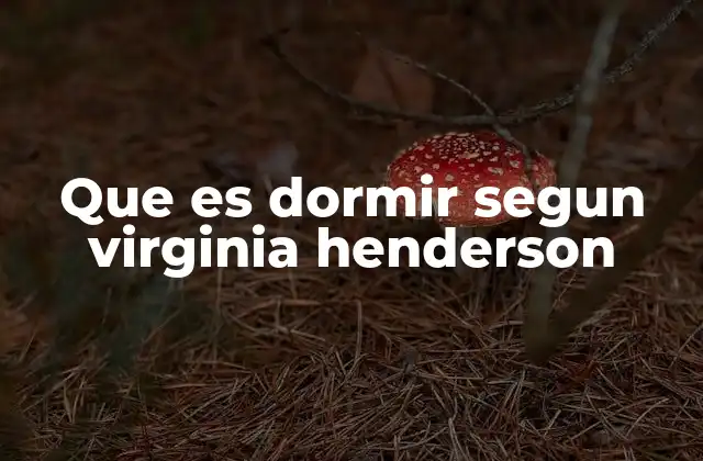 Que es Dormir Segun Virginia Henderson