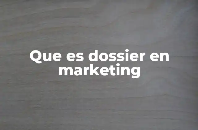 La importancia del dossier en la comunicación visual del marketing