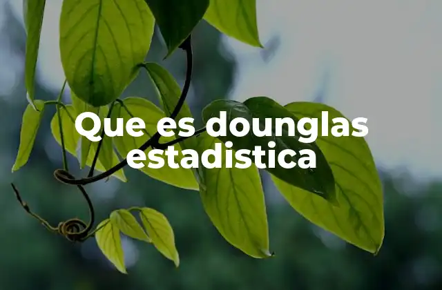 Que es Dounglas Estadistica