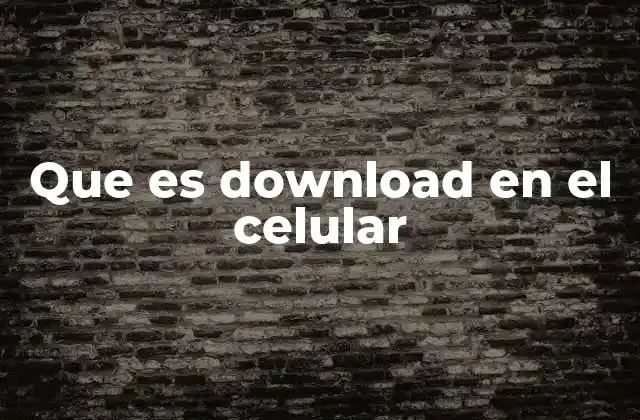 Que es Download en el Celular