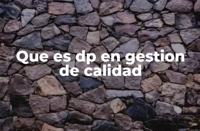 Que es Dp en Gestion de Calidad