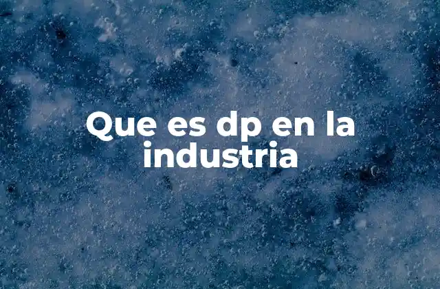 Que es Dp en la Industria