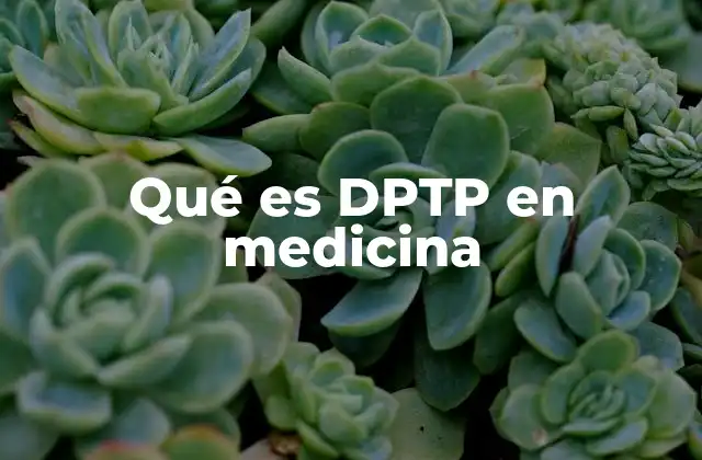 Qué es Dptp en Medicina