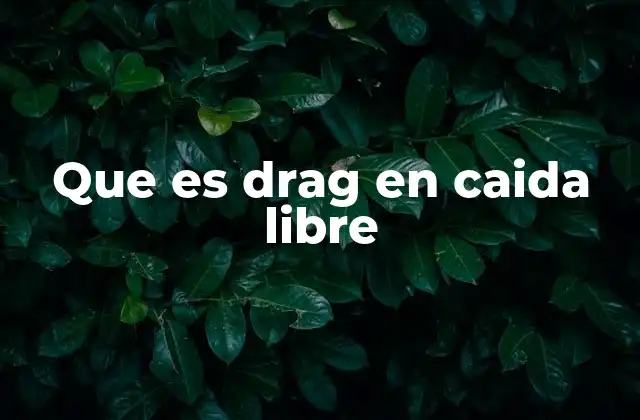 Que es Drag en Caida Libre
