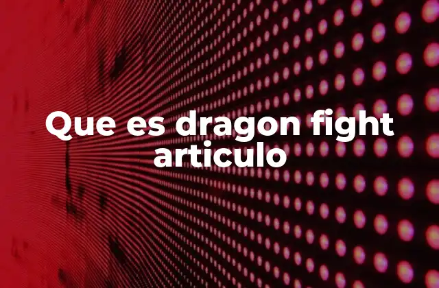 Que es Dragon Fight Articulo