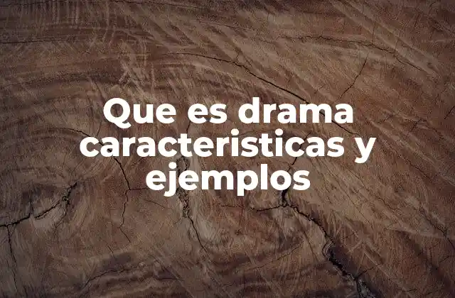 Que es Drama Caracteristicas y Ejemplos