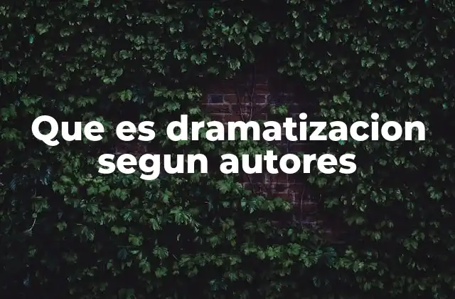 Que es Dramatizacion Segun Autores