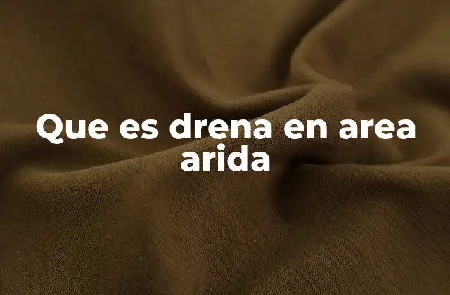 Que es Drena en Area Arida