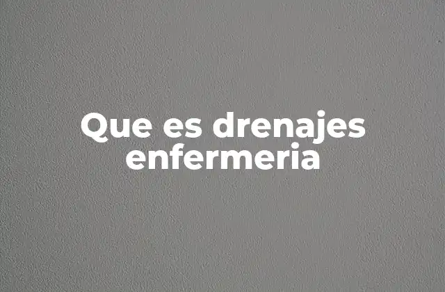 Que es Drenajes Enfermeria