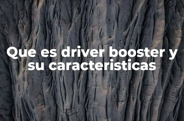 Que es Driver Booster y Su Caracteristicas