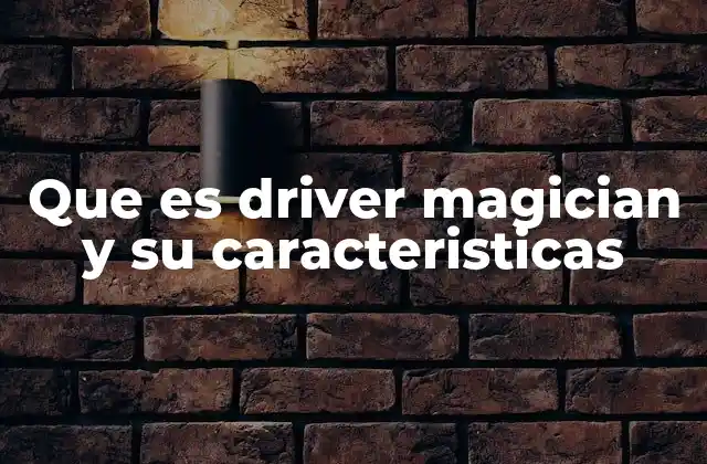 Que es Driver Magician y Su Caracteristicas 2 Las ventajas de usar una herramienta de gestión de controladores