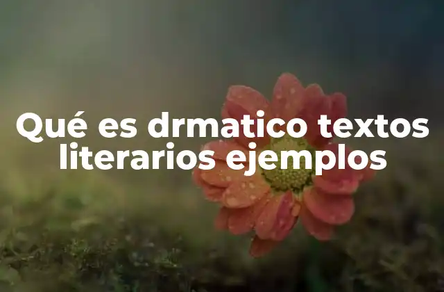 Qué es Drmatico Textos Literarios Ejemplos