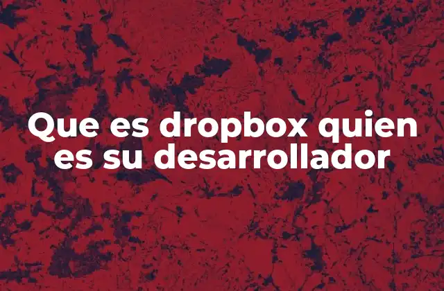 Que es Dropbox Quien es Su Desarrollador