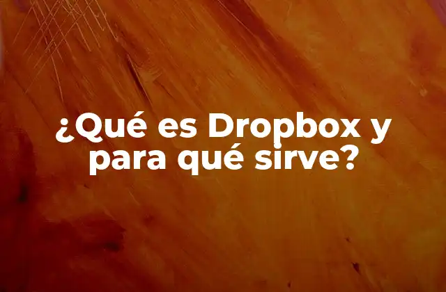 ¿qué es Dropbox y para Qué Sirve?