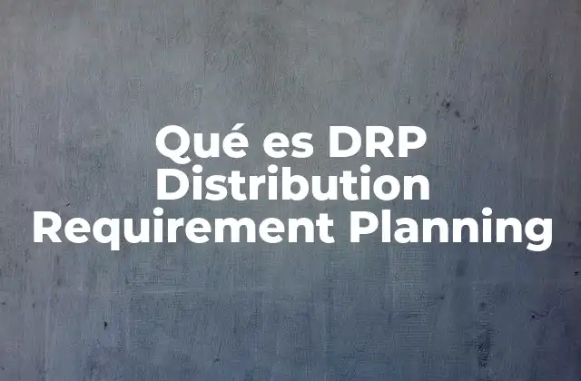 Qué es Drp Distribution Requirement Planning