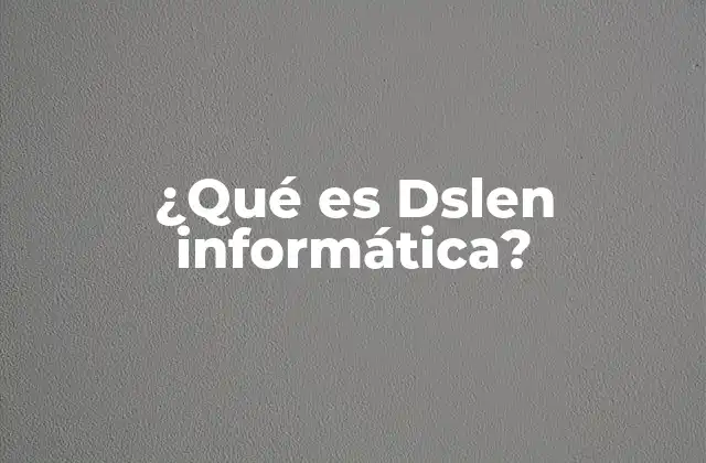 ¿qué es Dslen Informática?