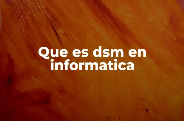 Que es Dsm en Informatica
