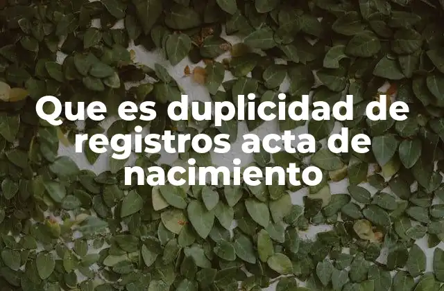 Causas comunes de la duplicidad en registros civiles