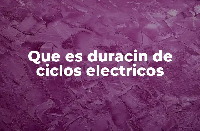 Que es Duracin de Ciclos Electricos