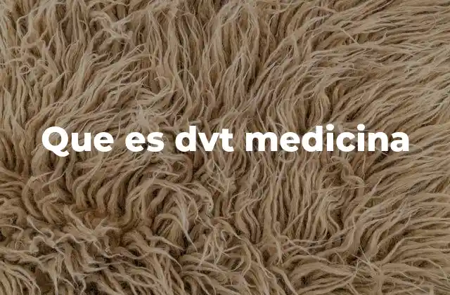 Que es Dvt Medicina