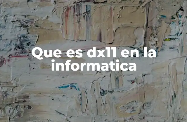 Que es Dx11 en la Informatica