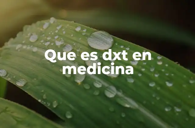 Que es Dxt en Medicina