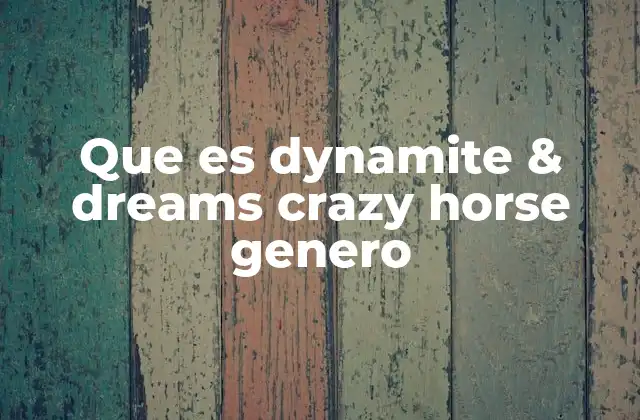 Que es Dynamite & Dreams Crazy Horse Genero
