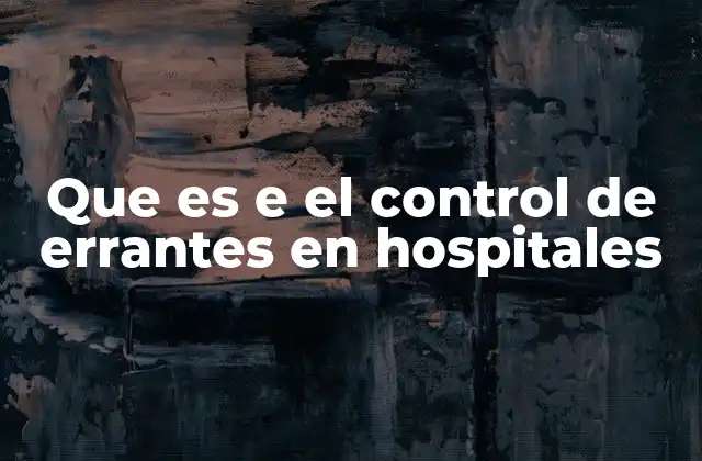 Que es e el Control de Errantes en Hospitales 2 La importancia de los protocolos de seguridad en hospitales