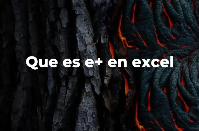 Que es E+ en Excel