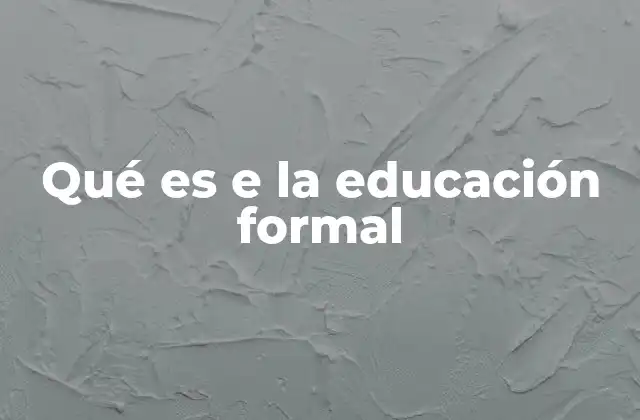 Qué es e la Educación Formal