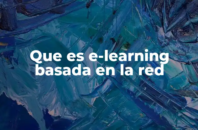 Que es E-learning Basada en la Red