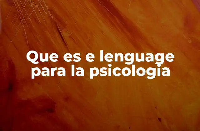 Que es e Lenguage para la Psicologia