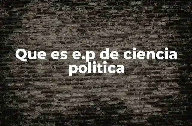 Que es E.p de Ciencia Politica