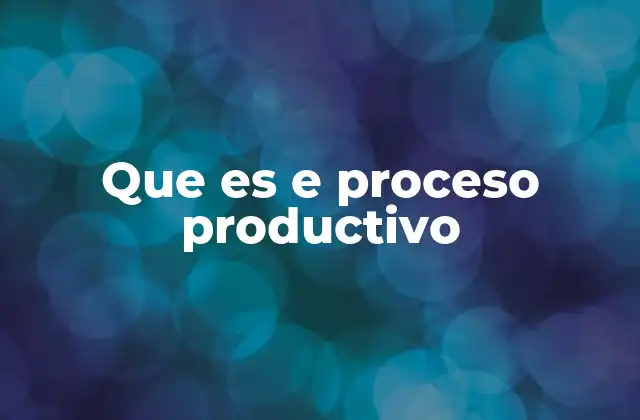 Que es e Proceso Productivo