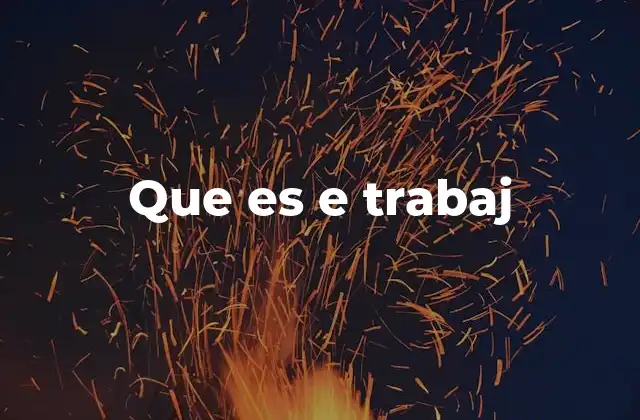 Que es e Trabaj