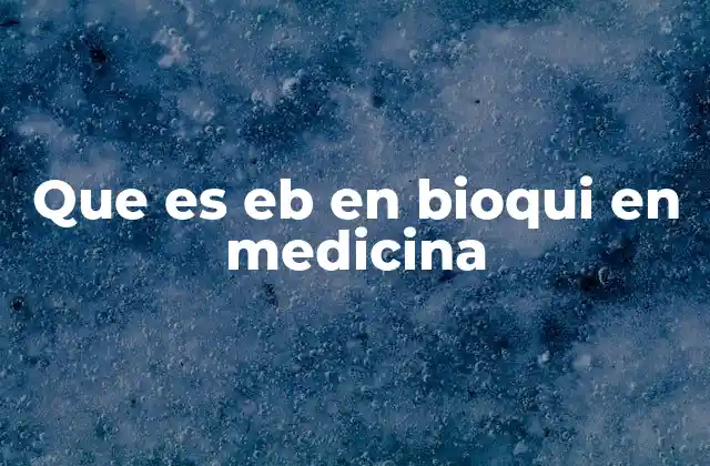 Que es Eb en Bioqui en Medicina