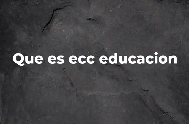Que es Ecc Educacion