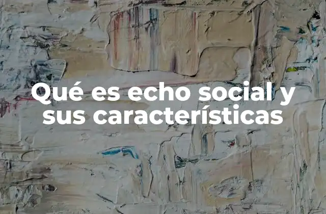Qué es Echo Social y Sus Características