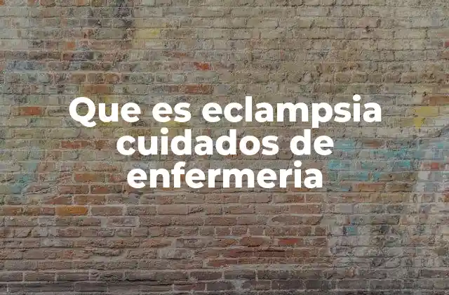 El rol de la enfermería en la atención de la eclampsia