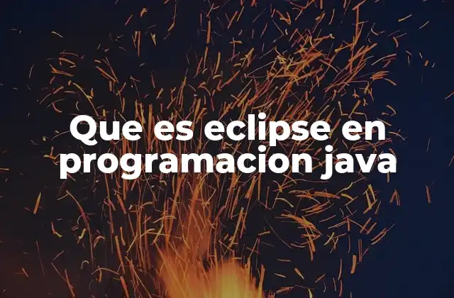 Que es Eclipse en Programacion Java